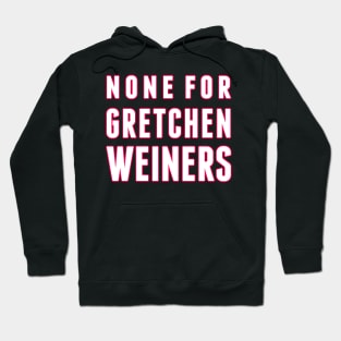 None for Gretchen Weiners Hoodie